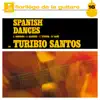 Turibio Santos - Spanish Dances, Vol. 1